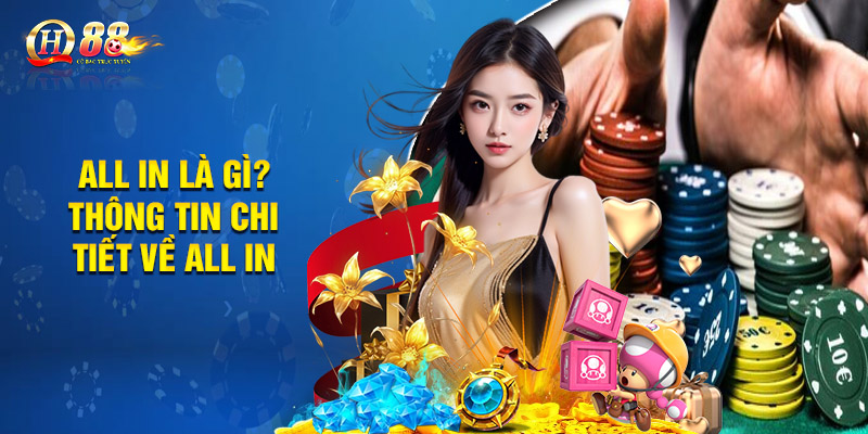 All in là gì? Thông tin chi tiết về All in