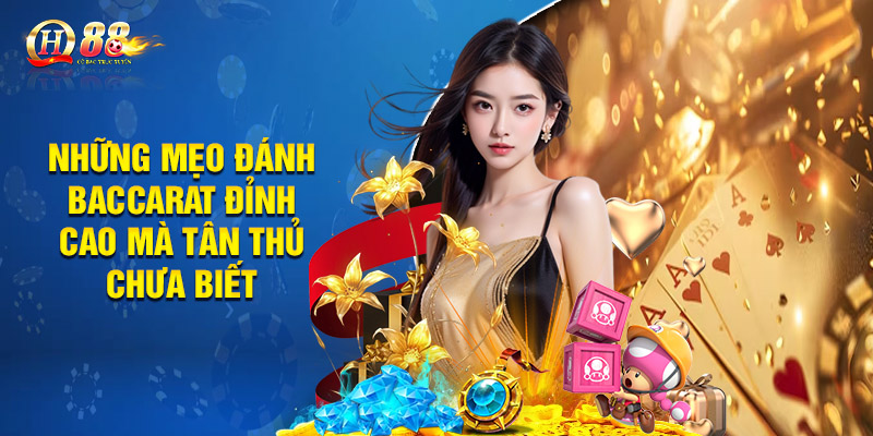 Những mẹo đánh baccarat đỉnh cao mà tân thủ chưa biết