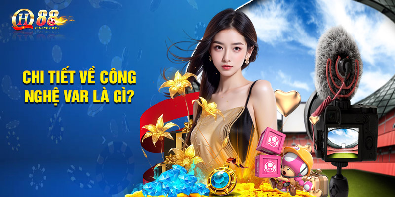 Chi tiết về công nghệ var là gì?