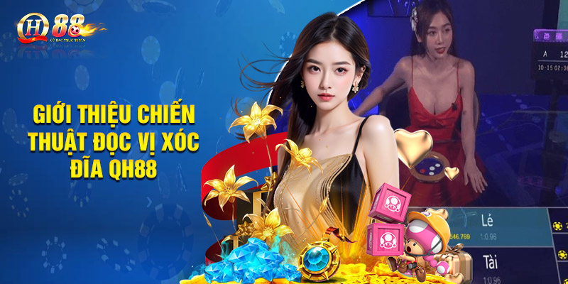 Đọc Vị Xóc Đĩa - Kinh Nghiệm Chơi Bất Bại Của Cao Thủ 1 Giới thiệu chiến thuật đọc vị xóc đĩa QH88