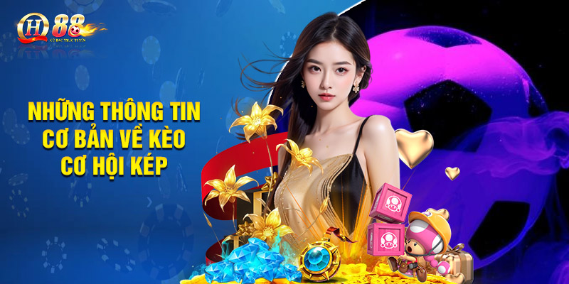 Những thông tin cơ bản về kèo cơ hội kép