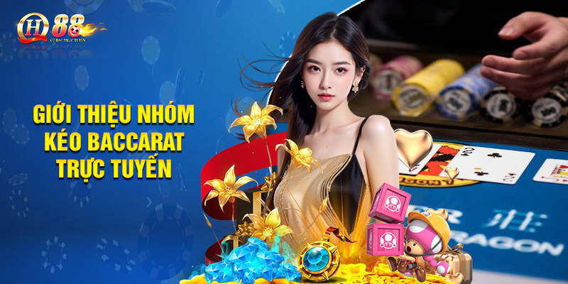 Giới thiệu nhóm kéo baccarat trực tuyến