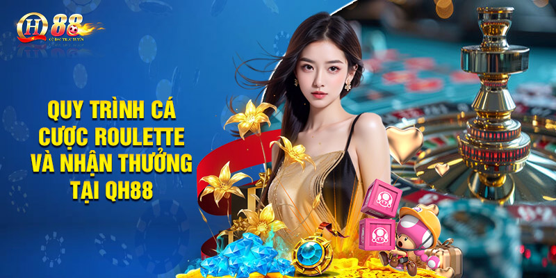 Quy trình cá cược roulette và nhận thưởng tại QH88