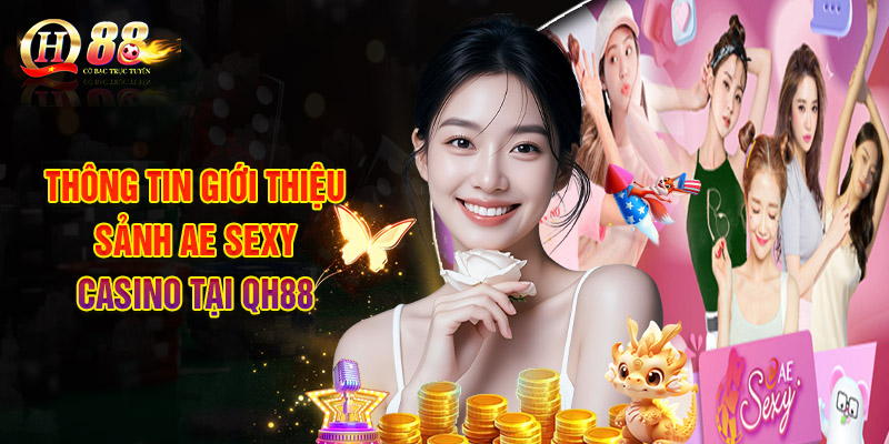 Thông Tin Giới Thiệu Sảnh AE Sexy Casino Tại QH88