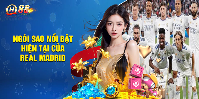 Ngôi Sao Nổi Bật Hiện Tại Của Real Madrid