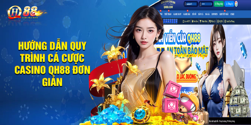 Casino Qh88 - Sòng Bài Chuyên Nghiệp, Đẳng Cấp Hàng Đầu 2025 3 Hướng dẫn quy trình cá cược casino QH88 đơn giản