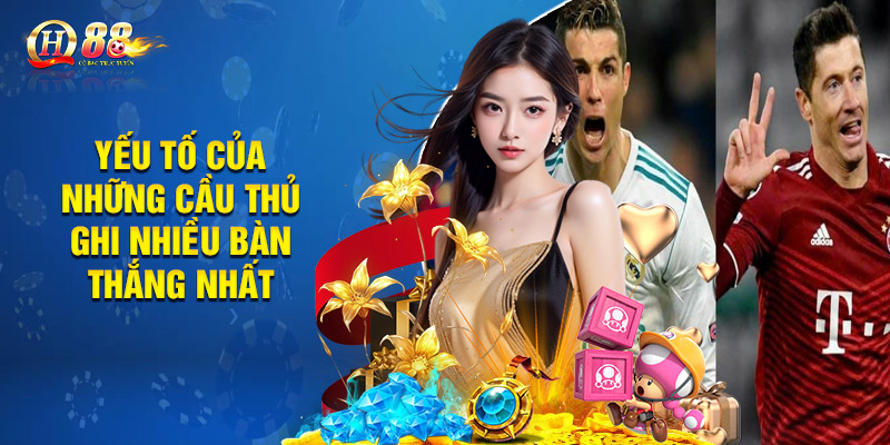 Yếu tố của những cầu thủ ghi nhiều bàn thắng nhất