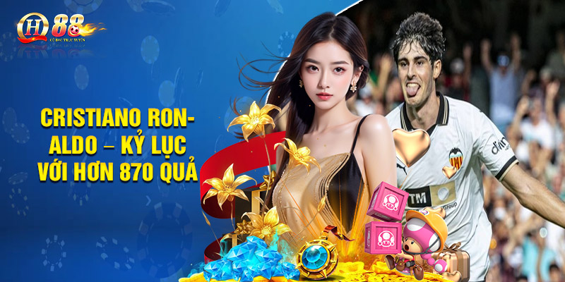 Cristiano Ronaldo – Kỷ lục với hơn 870 quả