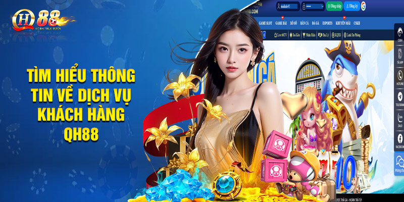 Dịch Vụ Khách Hàng QH88 - Hỗ Trợ Chuyên Nghiệp, Nhanh Chóng 24/7 1 Tìm hiểu thông tin về dịch vụ khách hàng QH88