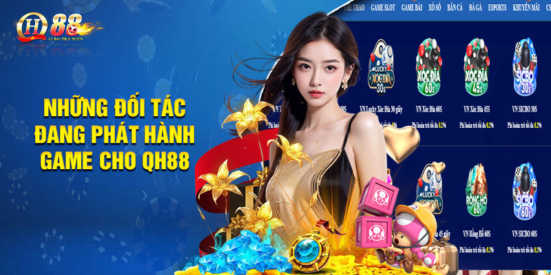 Game Qh88 - Thiên Đường Cá Cược Nhận Thưởng Liền Tay 2 Những đối tác đang phát hành game cho QH88