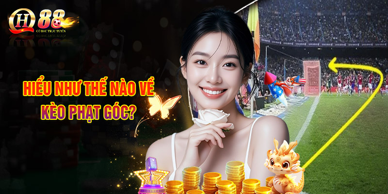 Hiểu Như Thế Nào Về Kèo Phạt Góc?