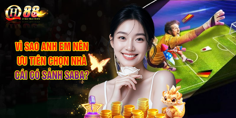 Vì Sao Anh Em Nên Ưu Tiên Chọn Nhà Cái Có Sảnh SABA?
