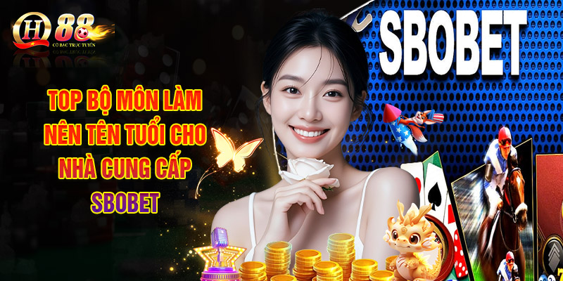 Sbobet - Sảnh Thể Thao Chất Lượng Có Tại QH88 2 Top Bộ Môn Làm Nên Tên Tuổi Cho Nhà Cung Cấp Sbobet