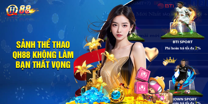 Thể Thao QH88 - Đắm Chìm Đam Mê Trong Không Gian Sôi Động 1 Sảnh thể thao QH88 không làm bạn thất vọng