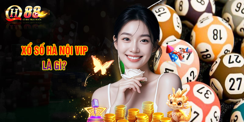 Xổ Số Hà Nội Vip - Loại Hình Xổ Số Cực Mới Tại QH88 1 Xổ Số Hà Nội VIP Là Gì?