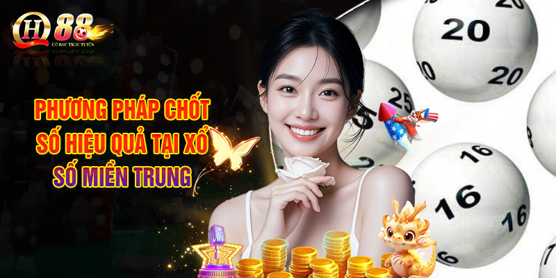 Phương Pháp Chốt Số Hiệu Quả Tại Xổ Số Miền Trung
